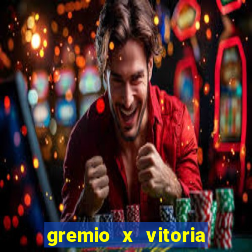 gremio x vitoria ao vivo